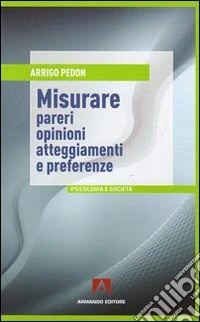 Misurare pareri, opinioni, atteggiamenti e preferenze