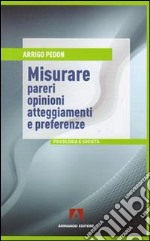 Misurare pareri, opinioni, atteggiamenti e preferenze libro