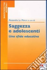 Saggezza e adolescenti. Una sfida educativa libro