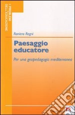 Paesaggio educatore. Per una geopedagogia mediterranea libro