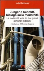 Junger, Schmitt, dialogo sulla modernità libro