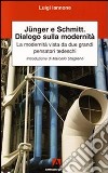 Junger, Schmitt, dialogo sulla modernità libro di Iannone Luigi