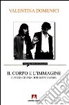 Il corpo e l'immagine. Il primo cinema di Philippe Garrel libro di Domenici Valentina