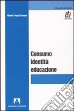 Consumo, identità, educazione libro