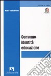 Consumo, identità, educazione libro