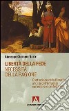 Libertà della fede. Necessità della ragione. Costruzione della filosofia al di là dell'influenza cartesiana protestante libro di Nastri Giuseppe Giacomo