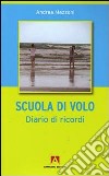 A scuola di volo. Diario di ricordi libro di Mazzoni Andrea