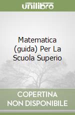 Matematica (guida) Per La Scuola Superio libro