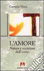 L'Amore. Natura e vocazione del'uomo libro