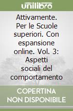 Attivamente. Per le Scuole superiori. Con espansione online. Vol. 3: Aspetti sociali del comportamento libro