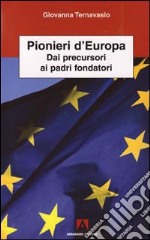 Pionieri d'Europa. Dai precursori ai padri fondatori libro