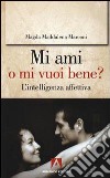 Mi ami o mi vuoi bene? L'intelligenza affettiva libro