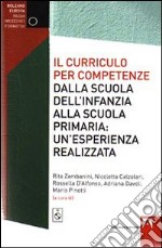 Il Curriculo per competenze dalla scuola dell'infanzia alla scuola primaria. Un'esperienza realizzata. Con CD-ROM