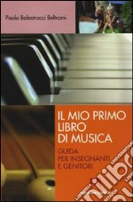 Il Mio primo libro di musica. Guida per insegnanti e genitori