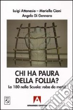 Chi ha paura della follia? La 180 nella scuola: roba da matti! Con DVD