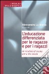 L'educazione differenziata per le ragazze e per i ragazzi. Un modello di scuola per il XXI secolo libro