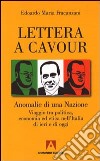 Lettera a Cavour. Anomalie di una nazione. Viaggio tra politica, economia ed etica nell'italia di ieri e di oggi libro