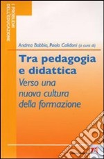 Tra pedagogia e didattica. Verso una nuova cultura della formazione