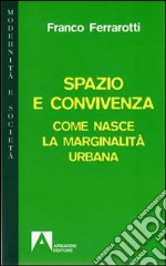 Spazio e convivenza. Come nasce la marginalità urbana libro