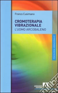 La cromoterapia vibrazionale. L'uomo arcobaleno
