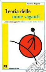 Teoria delle mine vaganti. Come maneggiare il lato oscuro della forza libro