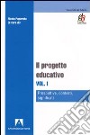 Il progetto educativo. Vol. 1: Prospettive, contesti, significati libro di Paparella N. (cur.)