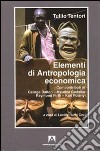 Elementi di antropologia economica libro