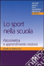 Lo sport nella scuola. Psicocinetica e apprendimento motorio libro