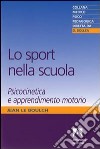 Lo sport nella scuola. Psicocinetica e apprendimento motorio libro di Le Boulch Jean