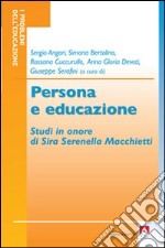 Persona e educazione. Studi in onore di Sira Serenella Macchietti libro