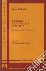 Uomo tra dogma e storia. Non tutto è relativo libro