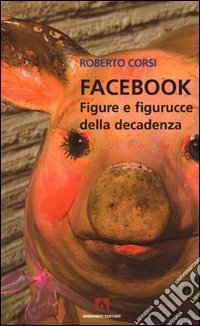Facebook. Figure e figurucce della decadenza