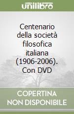 Centenario della società filosofica italiana (1906-2006). Con DVD libro