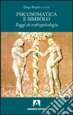 Psicosomatica e simbolo. Saggi di ecobiopsicologia libro