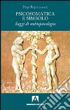 Psicosomatica e simbolo. Saggi di ecobiopsicologia libro di Frigoli D. (cur.)