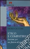 Etico e compatibile. Insieme per un futuro di pace libro di Cicconi Paolo