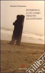 Intervista a un uomo venuto da lontano libro