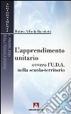 L'Apprendimento unitario. Ovvero l'U.D.A. nella scuola-territorio libro di Bocchetti Matteo A.