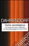 Homo sociologicus. Uno studio sulla storia, il significato e la critica della categoria di ruolo sociale libro di Dahrendorf Ralf