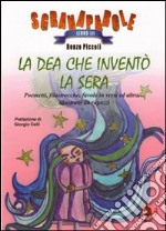 La Dea che inventò la sera. Poemetti, filastrocche, favole in versi ed altro... Illustrato da ragazzi. Ediz. illustrata libro