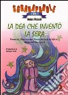 La Dea che inventò la sera. Poemetti, filastrocche, favole in versi ed altro... Illustrato da ragazzi. Ediz. illustrata libro