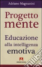 Progetto mente. Educazione alla intelligenza emotiva