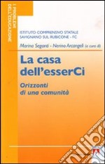 La casa dell'esserCi. Orizzonti di una comunità libro