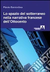 Lo spazio del sotterraneo nella narrativa francese dell'Ottocento libro