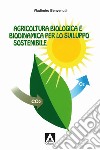 Agricoltura biologica biodinamica per lo sviluppo sostenibile libro