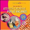 Attività creative per le vacanze libro