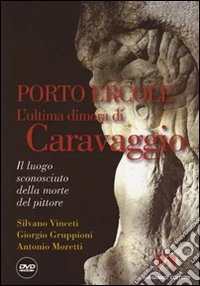 Porto Ercole. L'ultima dimora di Caravaggio. Con DVD