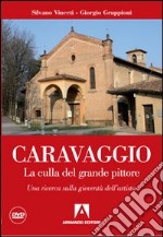 Caravaggio. La culla del grande pittore. Una ricerca sulla gioventù dell'artista. Con DVD libro