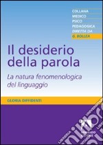 Il Desiderio della parola. La natura fenomenologica del linguaggio libro