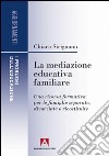 La mediazione educativa familiare. Una risorsa formativa per le famiglie separate, divorziate e ricostruite libro di Sirignano Chiara